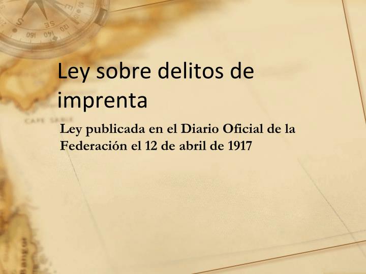 La Ley Sobre Delitos de Imprenta fue derogada en 2007.