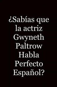 Sabías que la actriz Gwyneth Paltrow Habla Perfecto Español
