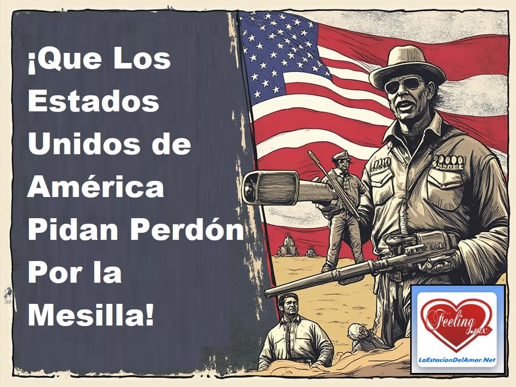 Que Los Estados Unidos de América Pidan Perdón Por la Mesilla