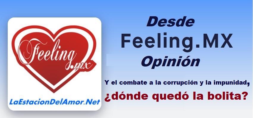 Y el combate a la corrupción y la impunidad -dónde quedó la bolita -desde-feelingmx-opinion