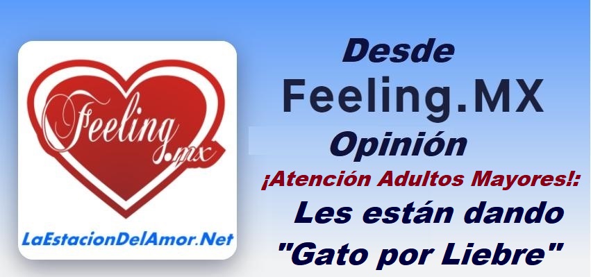 Adultos Mayores - Les están dando Gato por Liebre - desde-feelingmx-opinion
