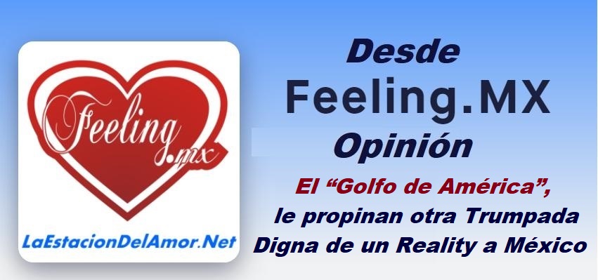 El Golfo de América, le propinan otra Trumpada Digna de un Reality a México-desde-feelingmx-opinion