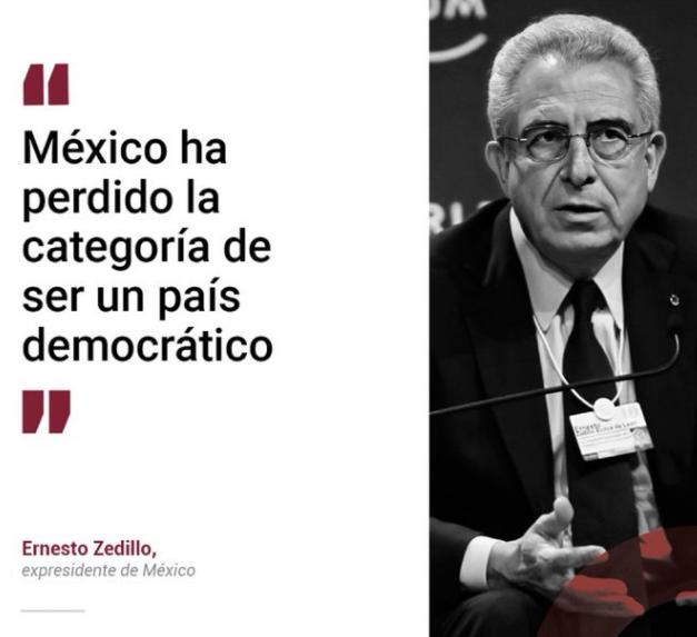 México ha perdido la categoría de ser un país democrático__ Ernesto Zedillo.