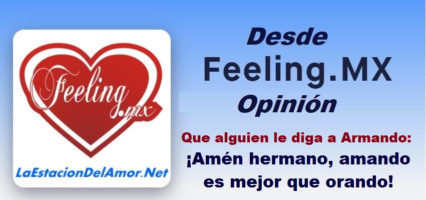 Que alguien le diga a Armando-Amén hermano amando es mejor que orando- desde-feelingmx-opinion