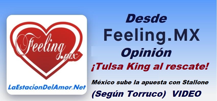 Tulsa King al rescate -México sube la apuesta con Stallone - desde-feelingmx-opinion -