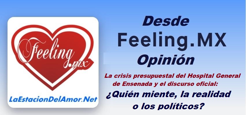 La crisis presupuestal del Hospital General de Ensenada y el discurso oficial - Quién miente, la realidad o los políticos - desde-feelingmx-opinion