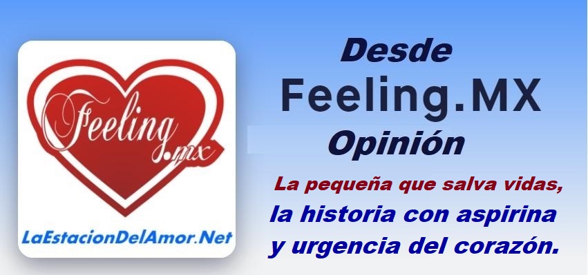La pequeña que salva vidas, la historia con aspirina y urgencia del corazón - desde feeling mx-opinion