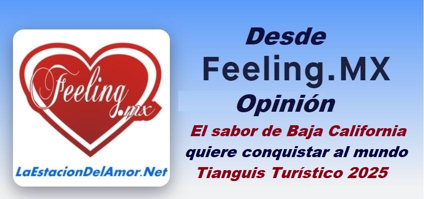 El sabor de Baja California quiere conquistar al mundo-Tianguis Turístico 2025 desde-feelingmx-opinion