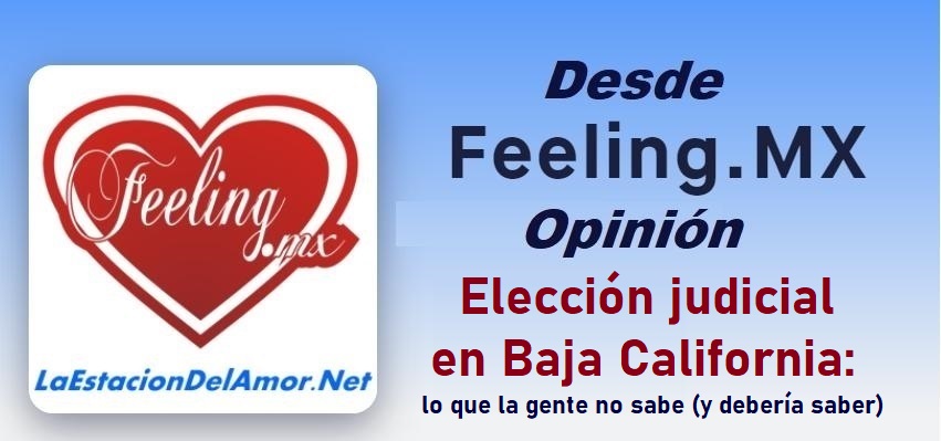 Elección judicial en Baja California - lo que la gente no sabe (y debería saber)-desde-feelingmx-opinion