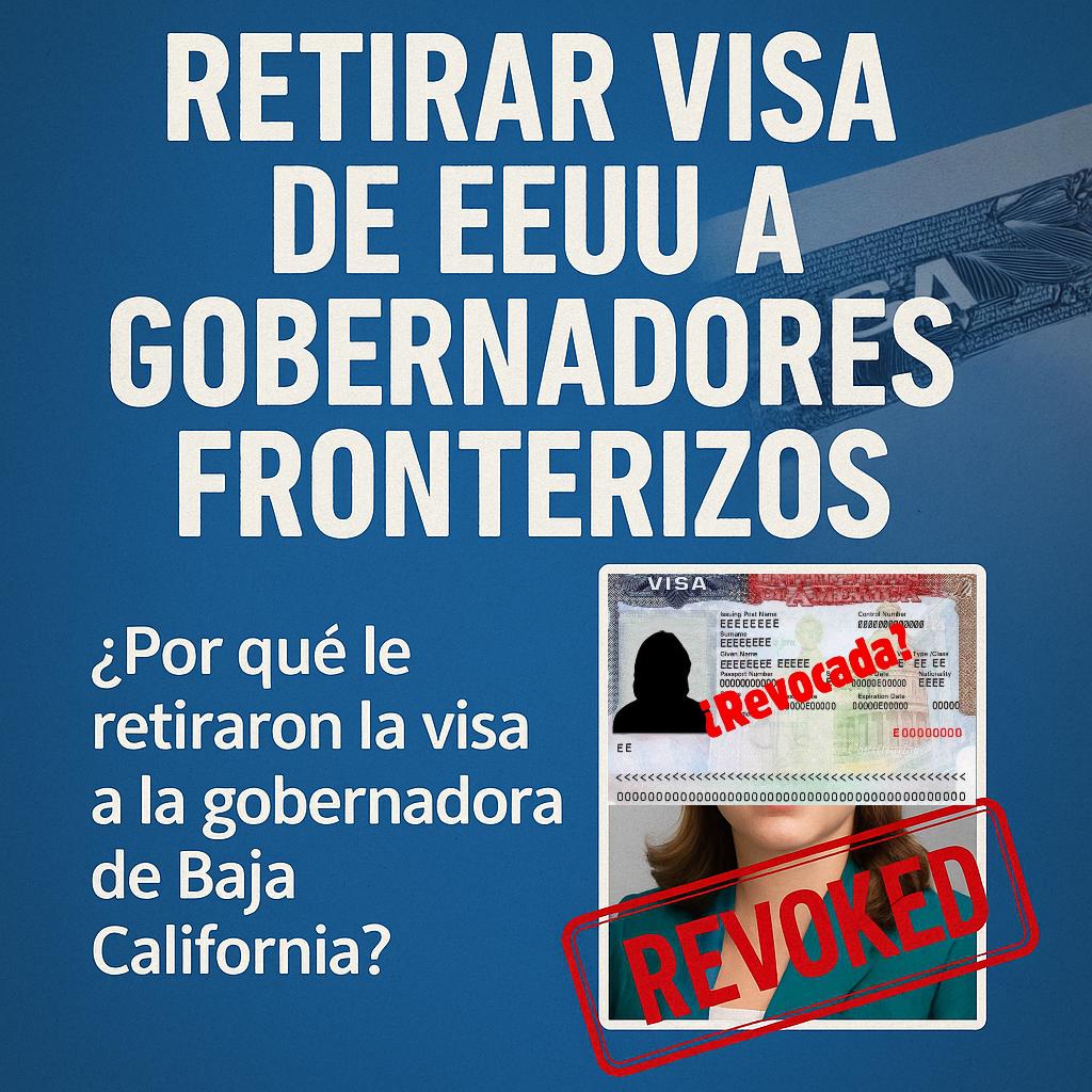 Por qué le retiraron la visa a la gobernadora morenista de Baja California