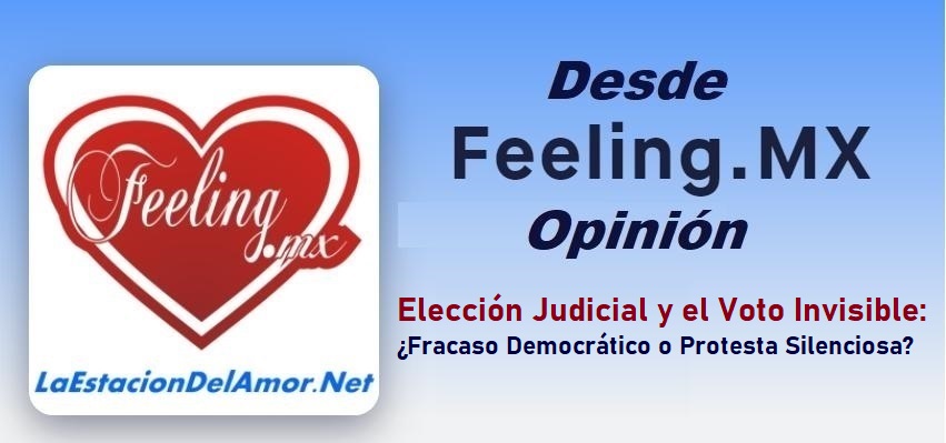 Elección Judicial y el Voto Invisible-Fracaso Democrático o Protesta Silenciosa-desde-feelingmx-opinion