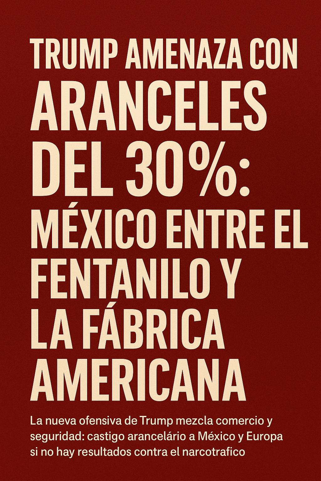 En carta a Sheinbaum, Trump informa que impondrá aranceles del 30% a México a partir del 1 de agosto