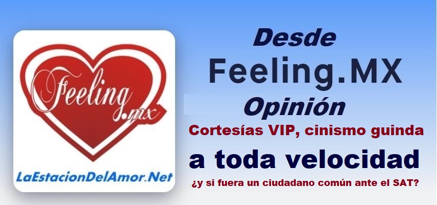 desde-feelingmx-opinion - Cortesías VIP, cinismo guinda a toda velocidad -y si fuera un ciudadano común ante el SAT