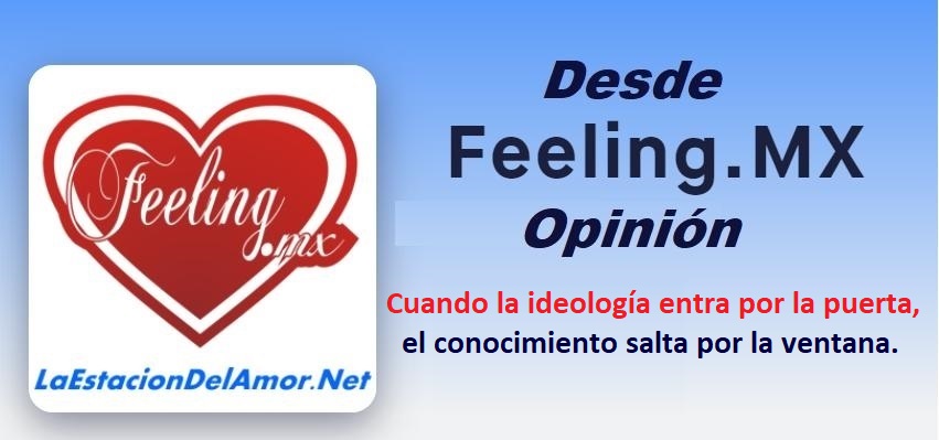 desde-feelingmx-opinion - Cuando la ideología entra por la puerta, el conocimiento salta por la ventana