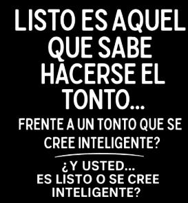 Y usted es listo o se cree inteligente