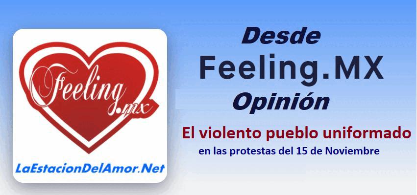 El violento pueblo uniformado en las protestas del 15 de Noviembre-desde-feelingmx-opinion
