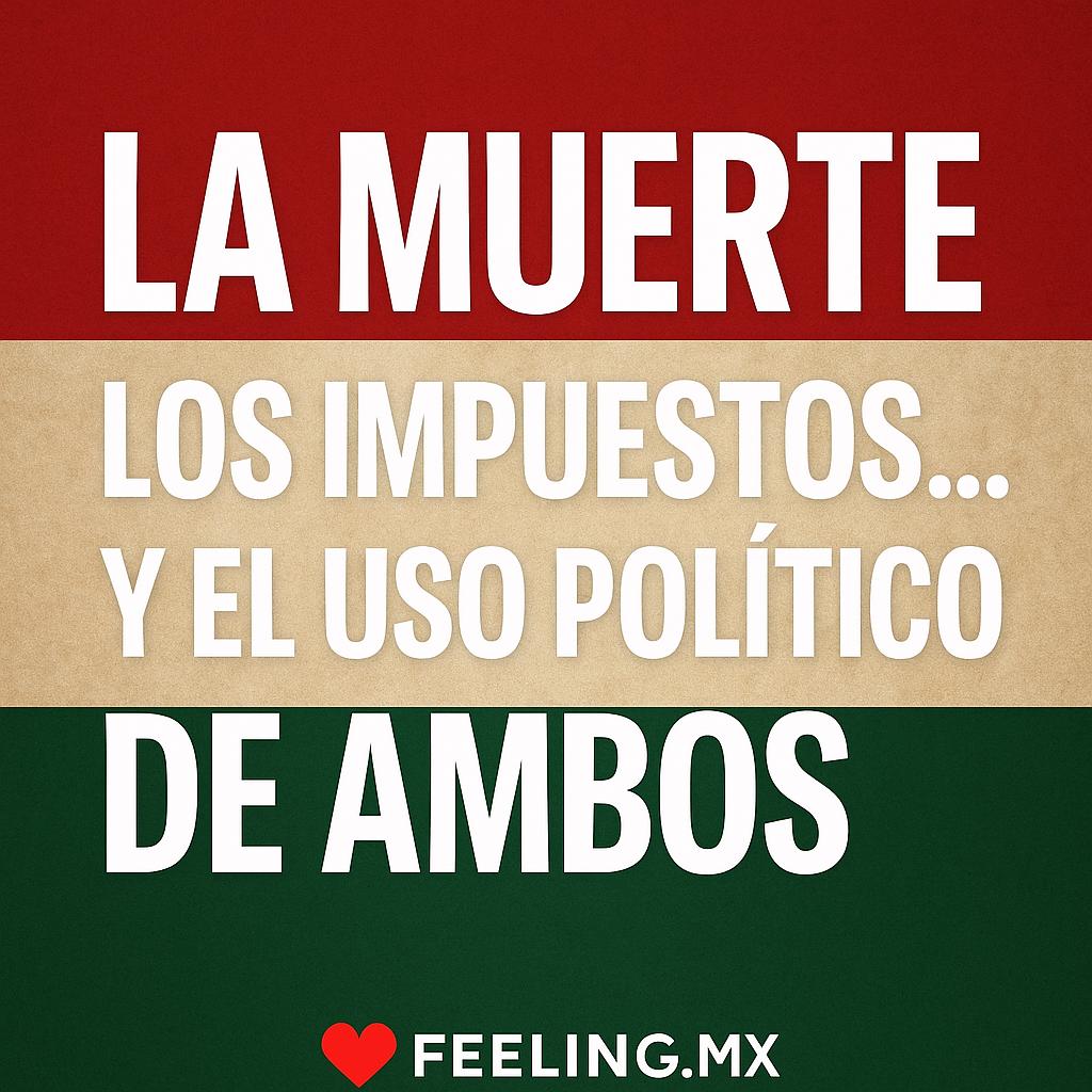 La muerte y los impuestos y el uso político de ambos